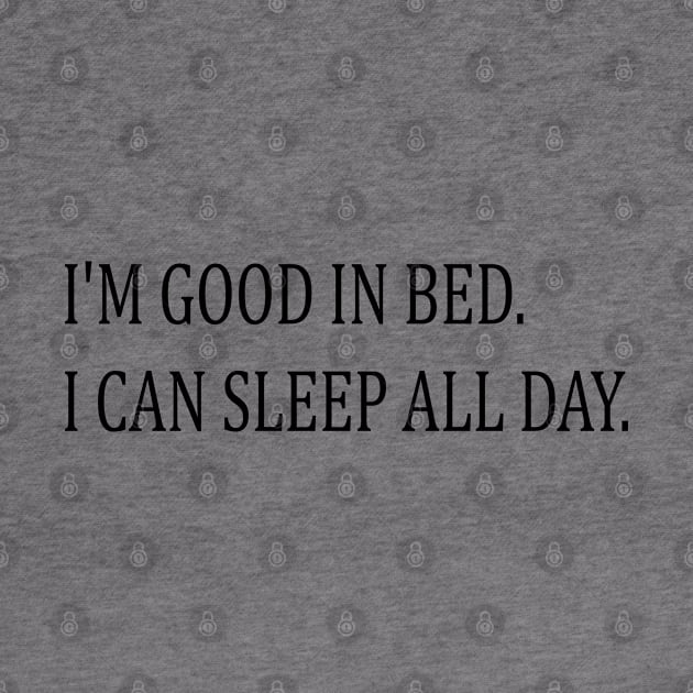 i'm good in bed. i can sleep all day. by mdr design